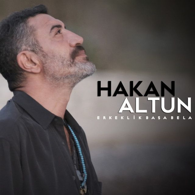 متن آهنگ Erkeklik Başa Bela از Hakan Altun کاور آهنگ Erkeklik Başa Bela از Hakan Altun