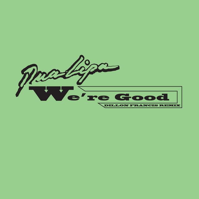 متن آهنگ We're Good - Dillon Francis Remix از Dua Lipa کاور آهنگ We're Good - Dillon Francis Remix از Dua Lipa