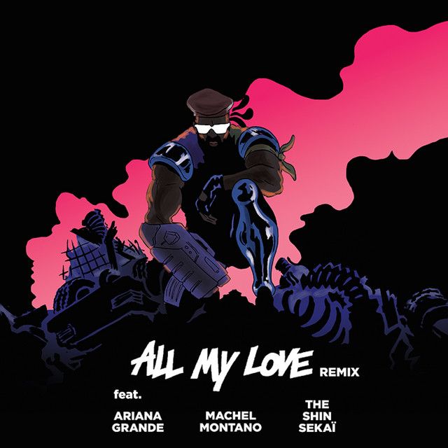 متن آهنگ All My Love (feat. The Shin Sekaï, Ariana Grande & کاور آهنگ All My Love (feat. The Shin Sekaï, Ariana Grande & Machel Montano) [French Versi از Ariana Grande