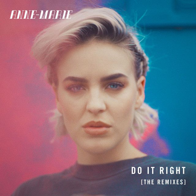 متن آهنگ Do It Right - M.A.X Remix از Anne-Marie کاور آهنگ Do It Right - M.A.X Remix از Anne-Marie