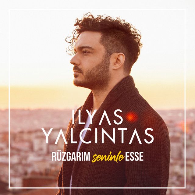 متن آهنگ Rüzgarım Seninle Esse از İlyas Yalçıntaş کاور آهنگ Rüzgarım Seninle Esse از İlyas Yalçıntaş