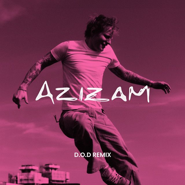 متن آهنگ Azizam (D.O.D Remix) از Ed Sheeran کاور آهنگ Azizam (D.O.D Remix) از Ed Sheeran
