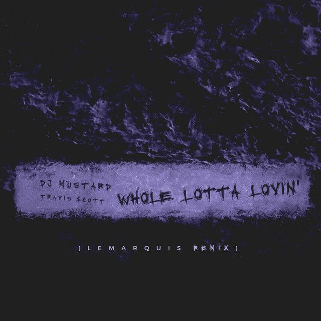 متن آهنگ Whole Lotta Lovin' - LeMarquis Remix از Travis Scot کاور آهنگ Whole Lotta Lovin' - LeMarquis Remix از Travis Scott