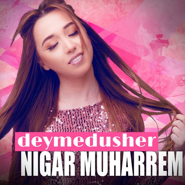 متن آهنگ Deymedusher از Nigar Muharrem کاور آهنگ Deymedusher از Nigar Muharrem