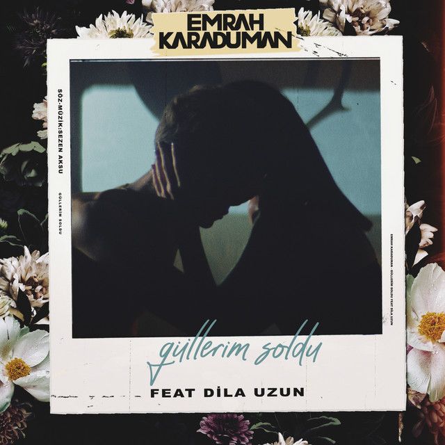 متن آهنگ Güllerim Soldu از Emrah Karaduman کاور آهنگ Güllerim Soldu از Emrah Karaduman