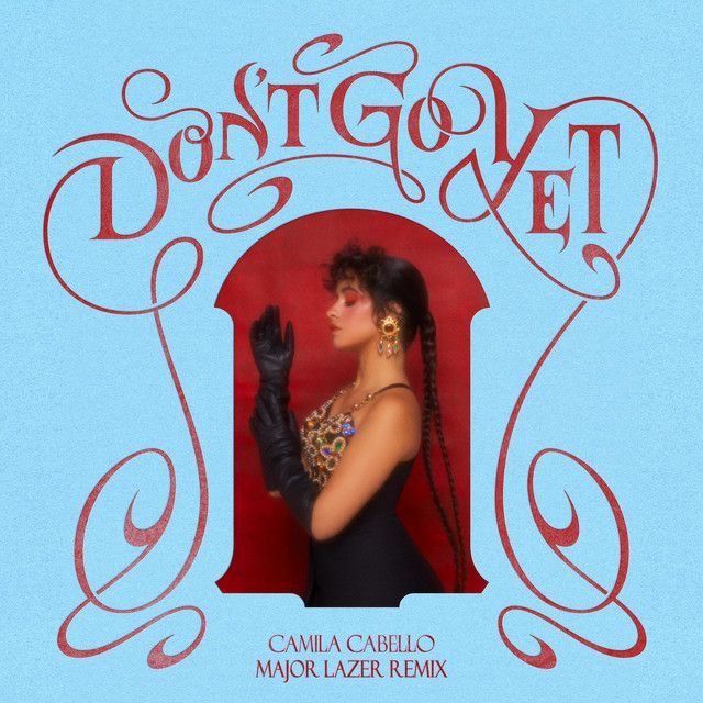 متن آهنگ Don't Go Yet - Major Lazer Dub از Camila Cabello کاور آهنگ Don't Go Yet - Major Lazer Dub از Camila Cabello