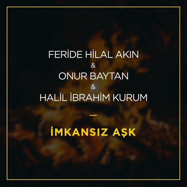 متن آهنگ İmkansız Aşk از Feride Hilal Akın کاور آهنگ İmkansız Aşk از Feride Hilal Akın