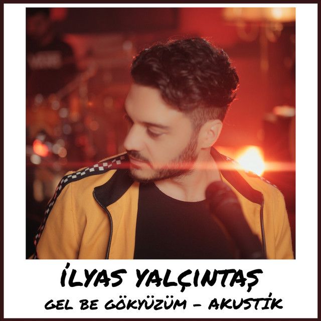 متن آهنگ Gel Be Gökyüzüm - Akustik از İlyas Yalçıntaş کاور آهنگ Gel Be Gökyüzüm - Akustik از İlyas Yalçıntaş