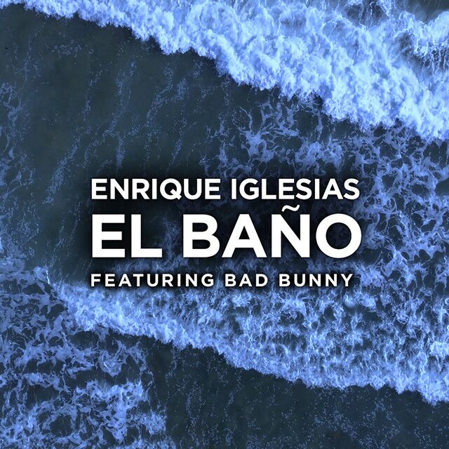 متن آهنگ EL BAÑO (feat. Bad Bunny) از Enrique Iglesias کاور آهنگ EL BAÑO (feat. Bad Bunny) از Enrique Iglesias