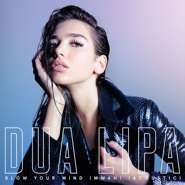 متن آهنگ Blow Your Mind (Mwah) - Acoustic از Dua Lipa کاور آهنگ Blow Your Mind (Mwah) - Acoustic از Dua Lipa
