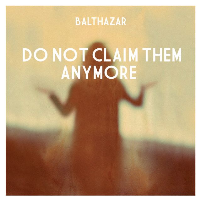 متن آهنگ Do Not Claim Them Anymore - Radio Edit از Balthazar
