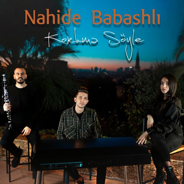 متن آهنگ Korkma Söyle از Nahide Babashlı کاور آهنگ Korkma Söyle از Nahide Babashlı