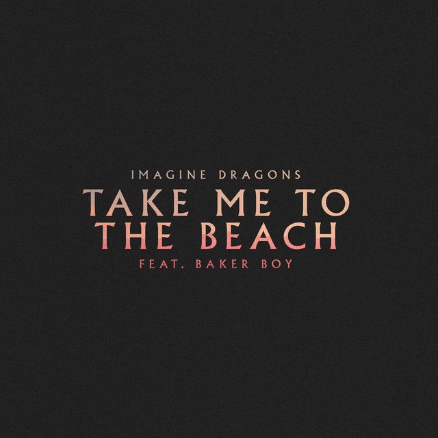 متن آهنگ Take Me to the Beach (feat. Baker Boy) از Imagine D کاور آهنگ Take Me to the Beach (feat. Baker Boy) از Imagine Dragons