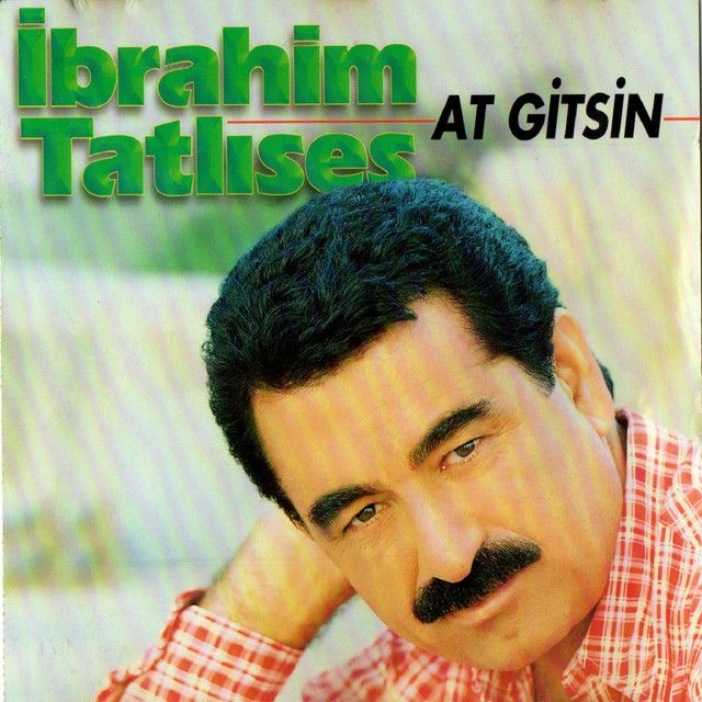 متن آهنگ At Gitsin از İbrahim Tatlıses کاور آهنگ At Gitsin از İbrahim Tatlıses
