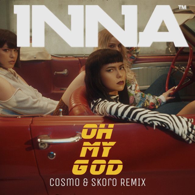 متن آهنگ Oh My God - Cosmo & Skoro Remix از INNA کاور آهنگ Oh My God - Cosmo & Skoro Remix از INNA