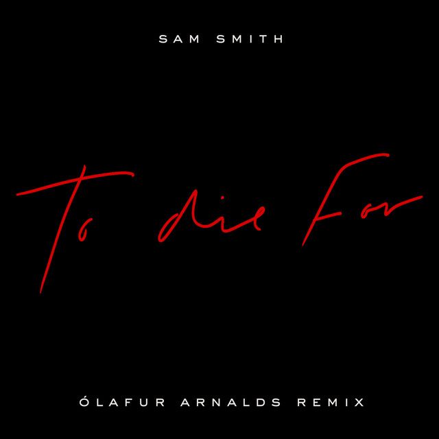 کاور آهنگ To Die For - Ólafur Arnalds Remix از Sam Smith
