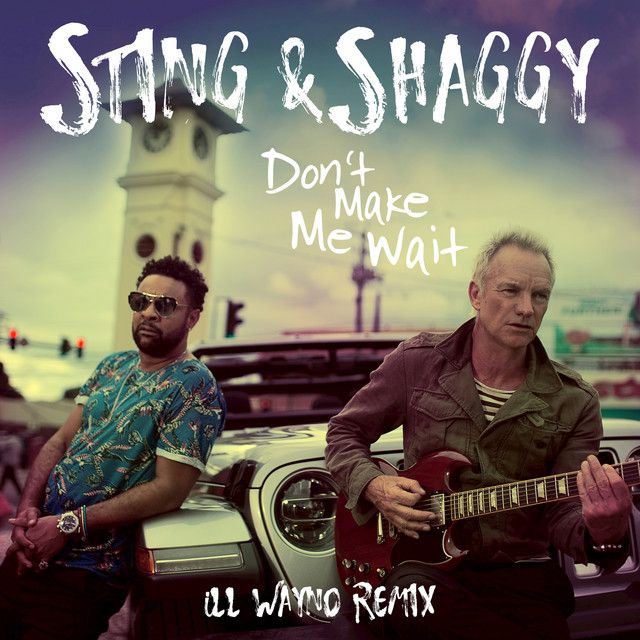 متن آهنگ Don't Make Me Wait (with Shaggy) - iLL Wayno Remix کاور آهنگ Don't Make Me Wait (with Shaggy) - iLL Wayno Remix از Sting