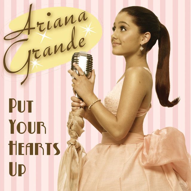 متن آهنگ Put Your Hearts Up از Ariana Grande کاور آهنگ Put Your Hearts Up از Ariana Grande