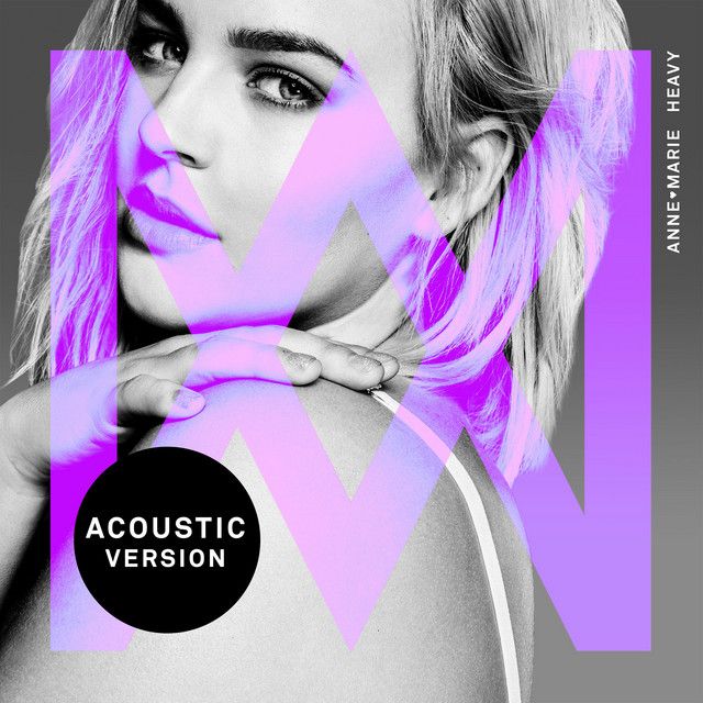 متن آهنگ Heavy - Acoustic از Anne-Marie کاور آهنگ Heavy - Acoustic از Anne-Marie