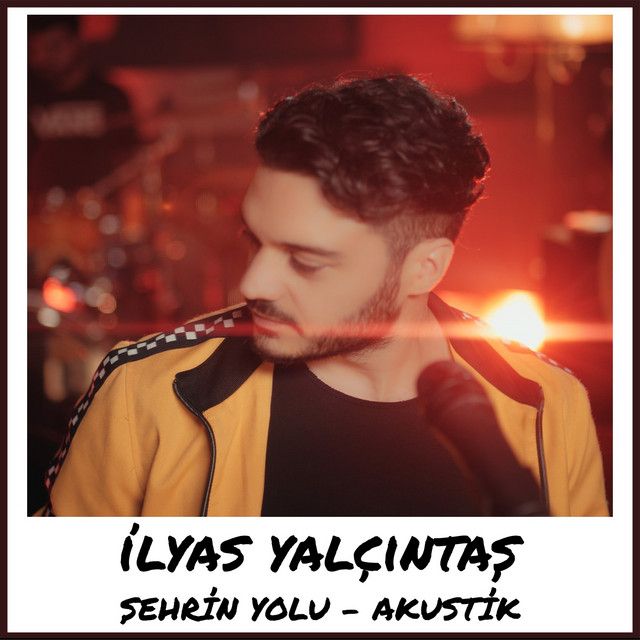 متن آهنگ Şehrin Yolu - Akustik از İlyas Yalçıntaş کاور آهنگ Şehrin Yolu - Akustik از İlyas Yalçıntaş