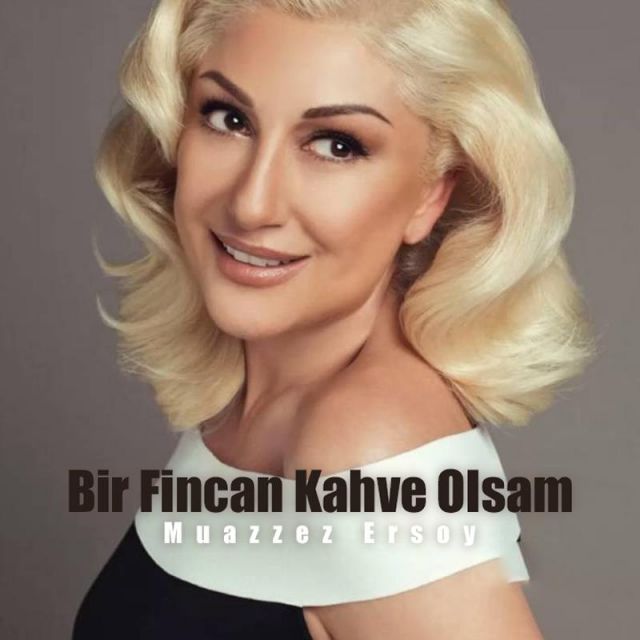متن آهنگ Bir Fincan Kahve Olsam از Muazzez Ersoy کاور آهنگ Bir Fincan Kahve Olsam از Muazzez Ersoy