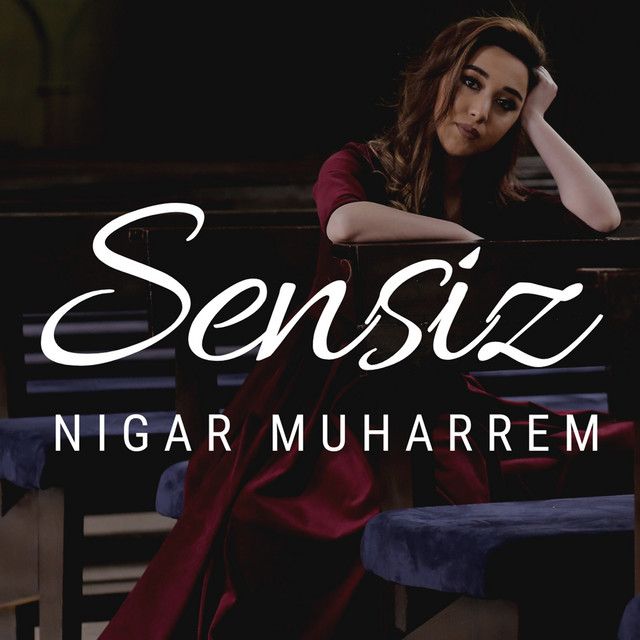 متن آهنگ Sensiz از Nigar Muharrem کاور آهنگ Sensiz از Nigar Muharrem