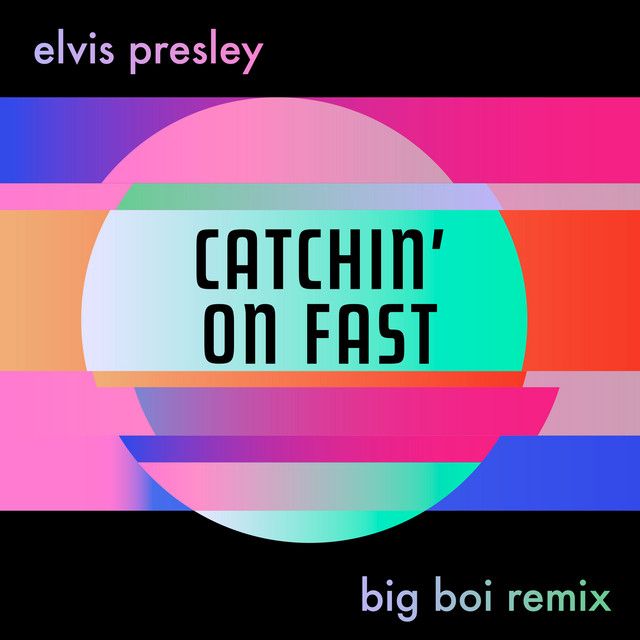 متن آهنگ Catchin' On Fast - Big Boi Remix از Elvis Presley کاور آهنگ Catchin' On Fast - Big Boi Remix از Elvis Presley