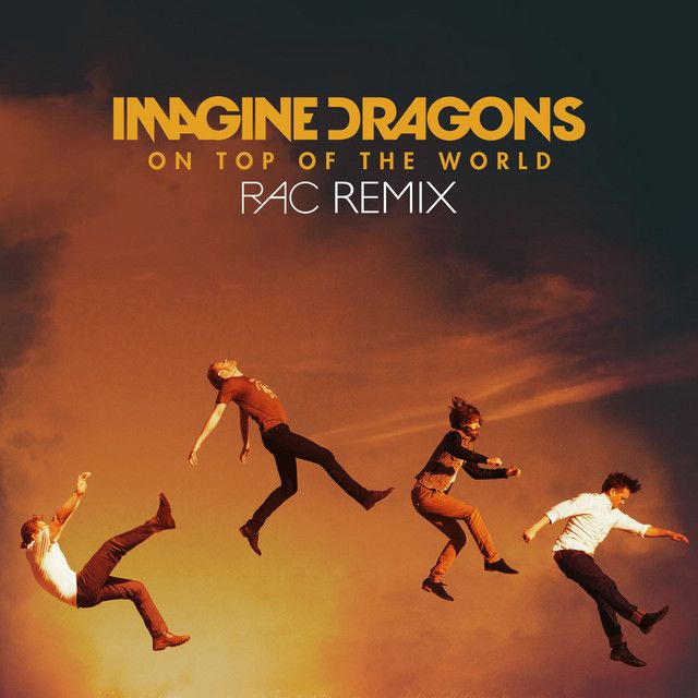 متن آهنگ On Top Of The World - RAC Remix از Imagine Dragons کاور آهنگ On Top Of The World - RAC Remix از Imagine Dragons