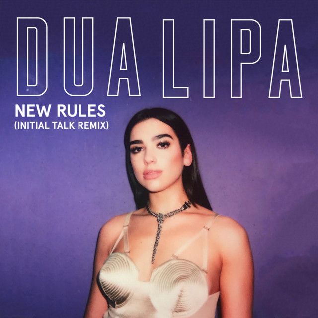 متن آهنگ New Rules - Initial Talk Remix از Dua Lipa کاور آهنگ New Rules - Initial Talk Remix از Dua Lipa