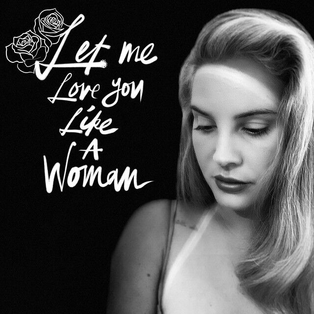 متن آهنگ Let Me Love You Like A Woman از Lana Del Rey کاور آهنگ Let Me Love You Like A Woman از Lana Del Rey