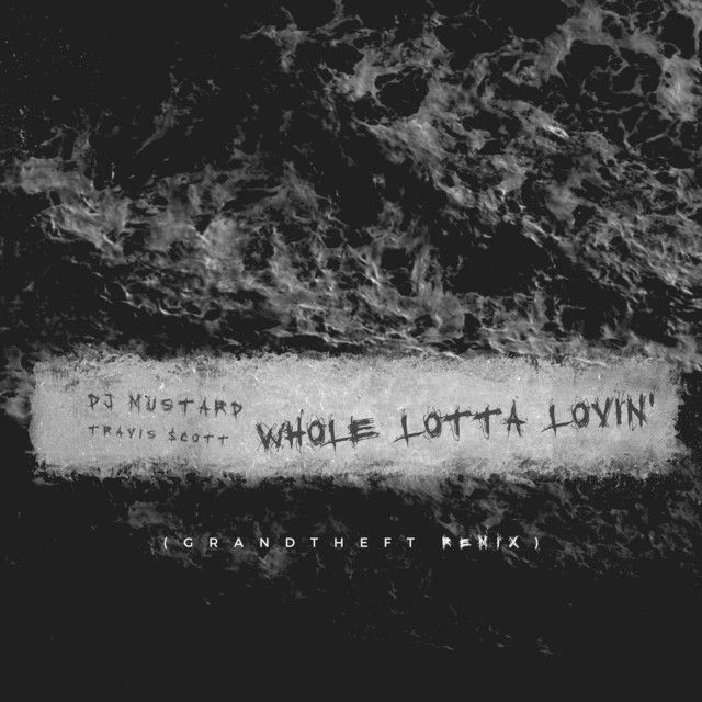 متن آهنگ Whole Lotta Lovin' - Grandtheft Radio Edit Remix از کاور آهنگ Whole Lotta Lovin' - Grandtheft Radio Edit Remix از Travis Scott
