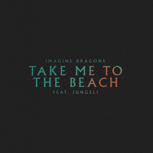 متن آهنگ Take Me to the Beach (feat. Jungeli) از Imagine Dra کاور آهنگ Take Me to the Beach (feat. Jungeli) از Imagine Dragons