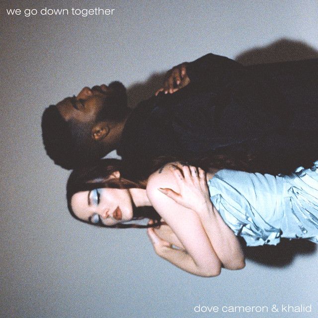 متن آهنگ We Go Down Together (with Khalid) از Dove Cameron
