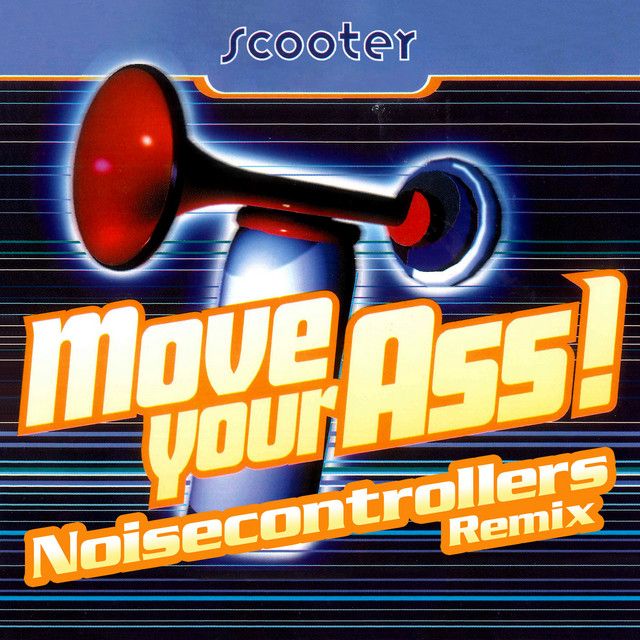 متن آهنگ Move Your Ass! - Noisecontrollers Remix از Scooter