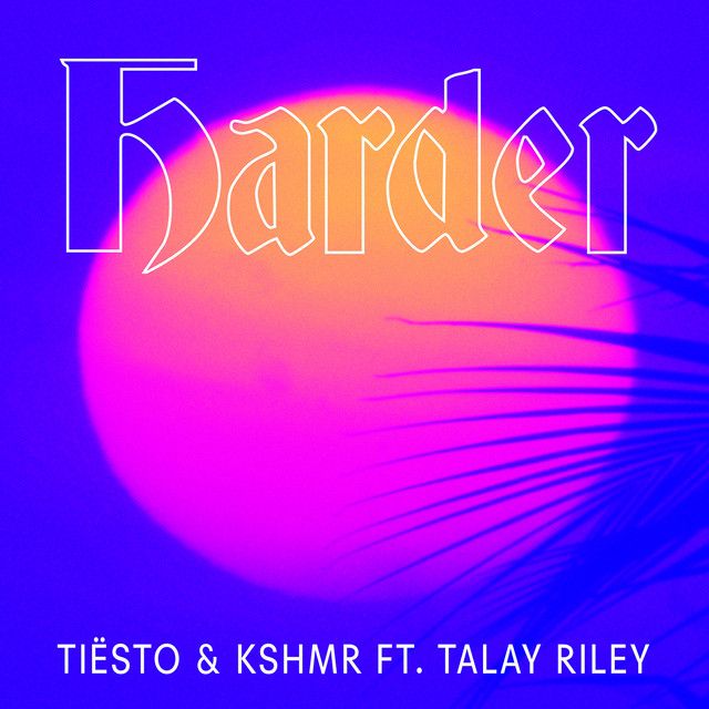 متن آهنگ Harder (feat. Talay Riley) از Tiësto کاور آهنگ Harder (feat. Talay Riley) از Tiësto