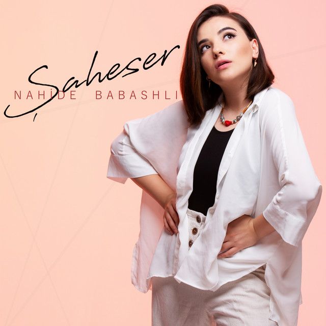متن آهنگ Şaheser از Nahide Babashlı کاور آهنگ Şaheser از Nahide Babashlı