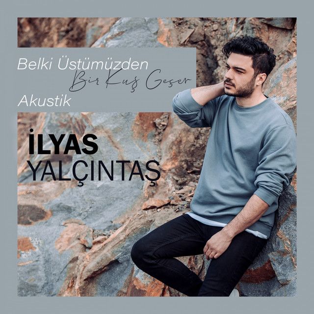متن آهنگ Belki Üstümüzden Bir Kuş Geçer - Akustik از İlyas Y کاور آهنگ Belki Üstümüzden Bir Kuş Geçer - Akustik از İlyas Yalçıntaş
