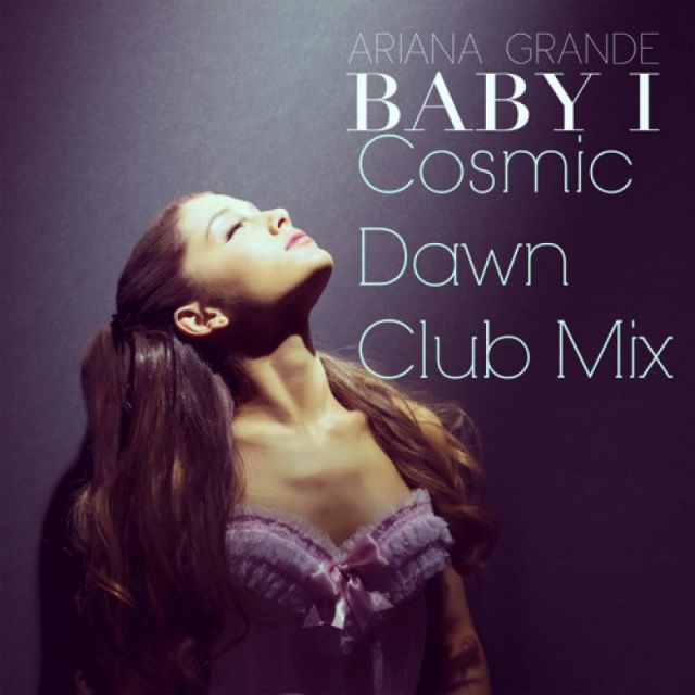 متن آهنگ Baby I (Cosmic Dawn Club Mix) از Ariana Grande