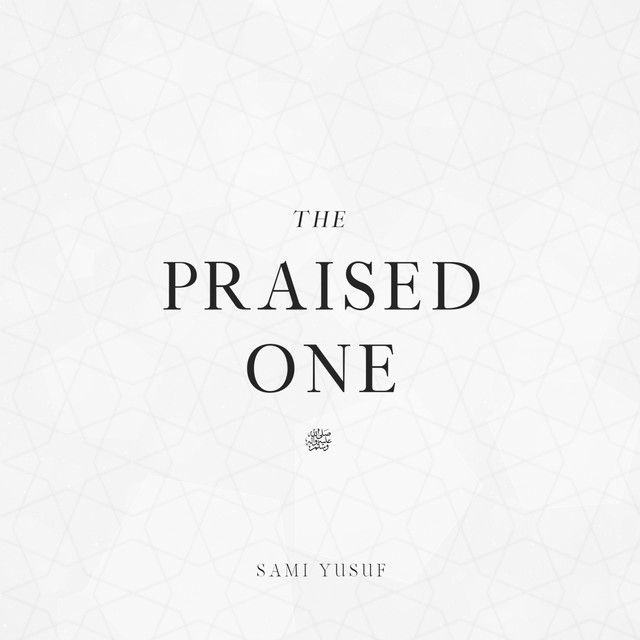 متن آهنگ The Praised One از Sami Yusuf کاور آهنگ The Praised One از Sami Yusuf