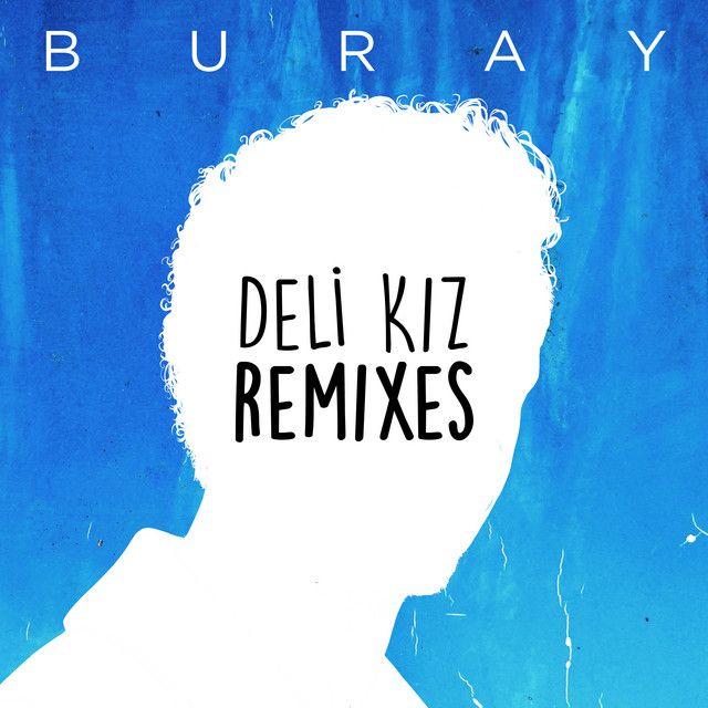 متن آهنگ Deli Kız - Ege Akkanatlı Remix از Buray کاور آهنگ Deli Kız - Ege Akkanatlı Remix از Buray