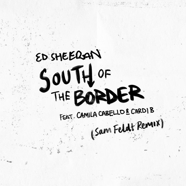 متن آهنگ South of the Border (feat. Camila Cabello & Cardi B کاور آهنگ South of the Border (feat. Camila Cabello & Cardi B) - Sam Feldt Remix از Ed Sheeran