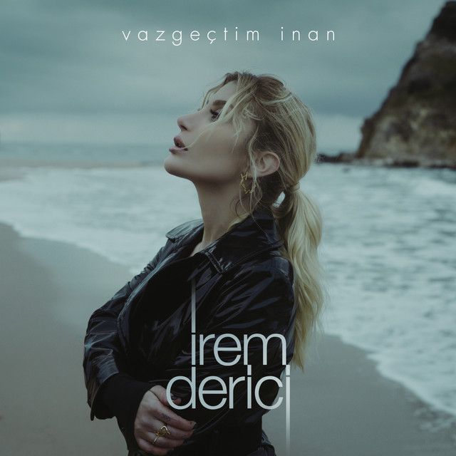 متن آهنگ Vazgeçtim İnan از İrem Derici کاور آهنگ Vazgeçtim İnan از İrem Derici