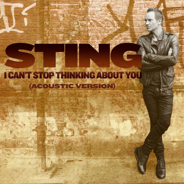 متن آهنگ I Can't Stop Thinking About You - Acoustic Version کاور آهنگ I Can't Stop Thinking About You - Acoustic Version از Sting