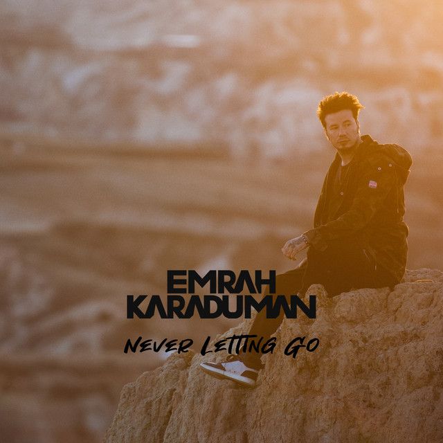 متن آهنگ Never Letting Go از Emrah Karaduman