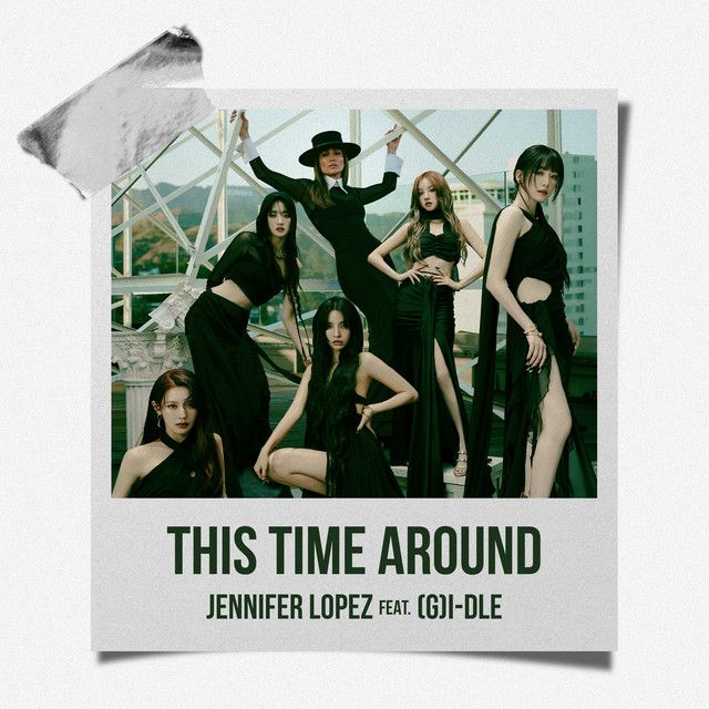 متن آهنگ This Time Around (feat. (G)I-DLE) از Jennifer Lopez کاور آهنگ This Time Around (feat. (G)I-DLE) از Jennifer Lopez
